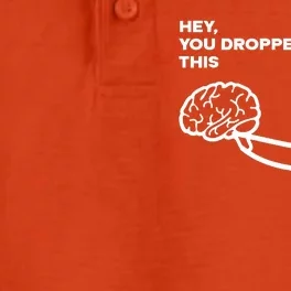 Hey You Dropped This Brain Funny Sarcastic Dry Zone Grid Performance Polo