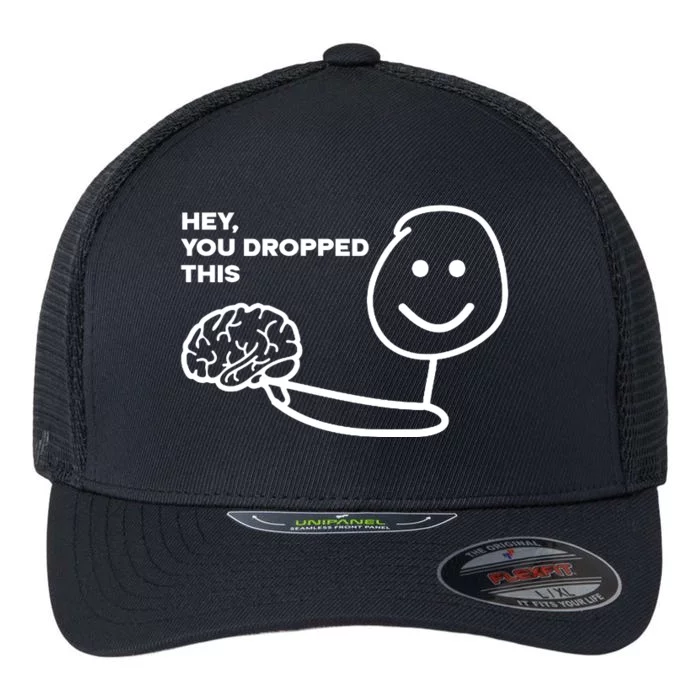 Hey You Dropped This Brain Funny Sarcastic Flexfit Unipanel Trucker Cap