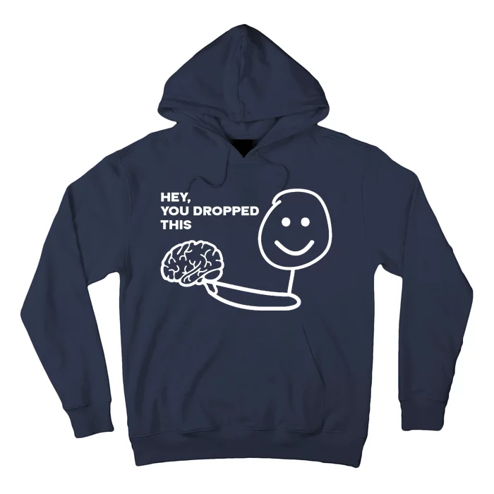 Hey You Dropped This Brain Funny Sarcastic Hoodie