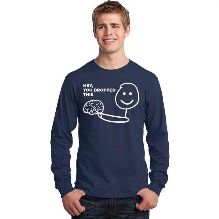 Hey You Dropped This Brain Funny Sarcastic Long Sleeve Shirt