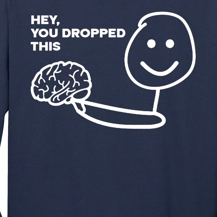 Hey You Dropped This Brain Funny Sarcastic Long Sleeve Shirt