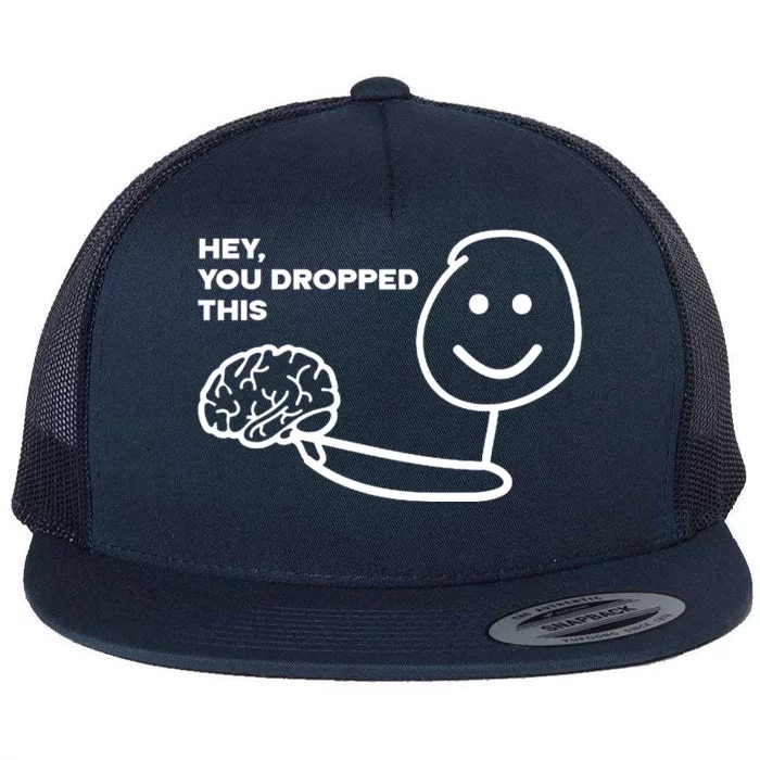 Hey You Dropped This Brain Funny Sarcastic Flat Bill Trucker Hat