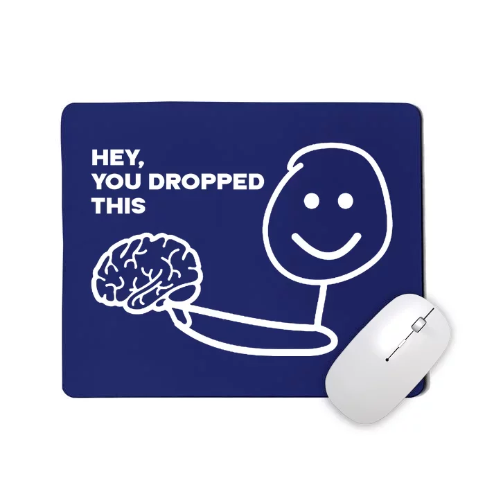 Hey You Dropped This Brain Funny Sarcastic Mousepad