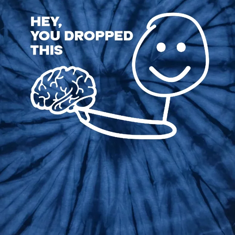 Hey You Dropped This Brain Funny Sarcastic Tie-Dye T-Shirt