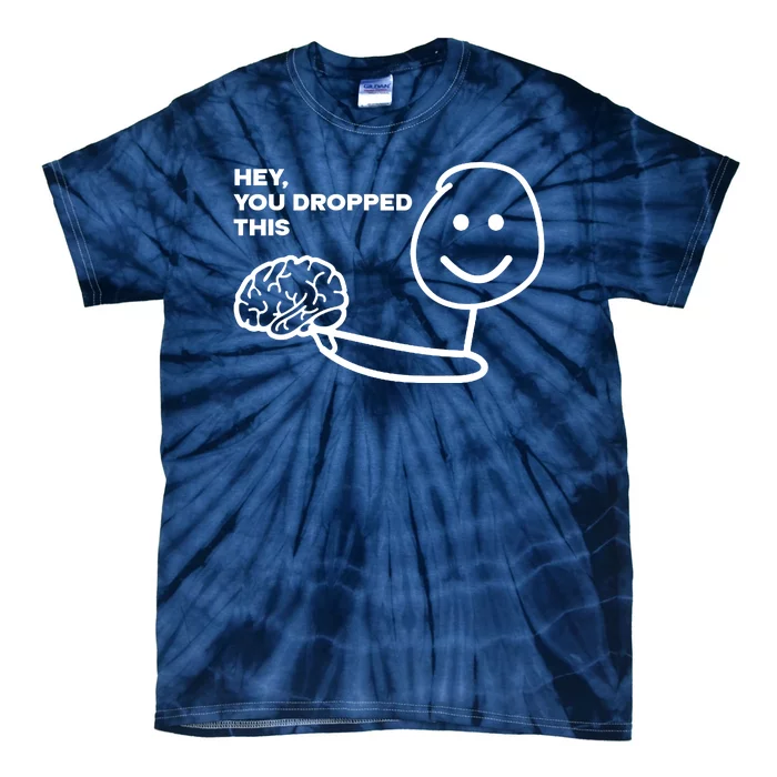 Hey You Dropped This Brain Funny Sarcastic Tie-Dye T-Shirt