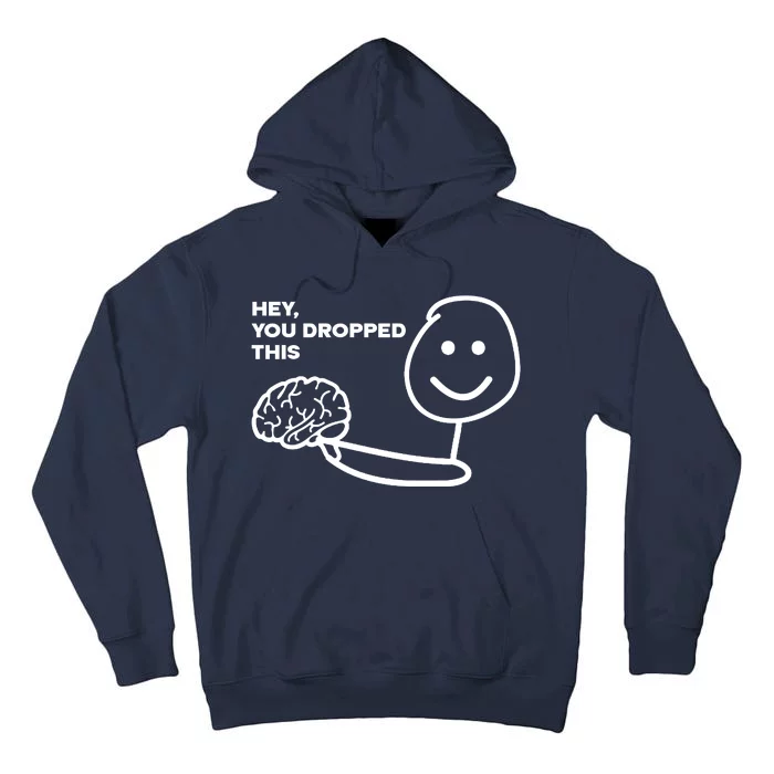 Hey You Dropped This Brain Funny Sarcastic Tall Hoodie