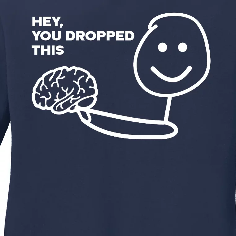 Hey You Dropped This Brain Funny Sarcastic Ladies Long Sleeve Shirt