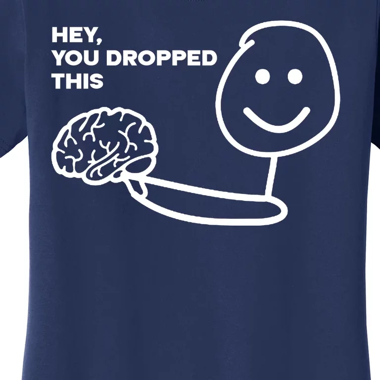 Hey You Dropped This Brain Funny Sarcastic Women's T-Shirt