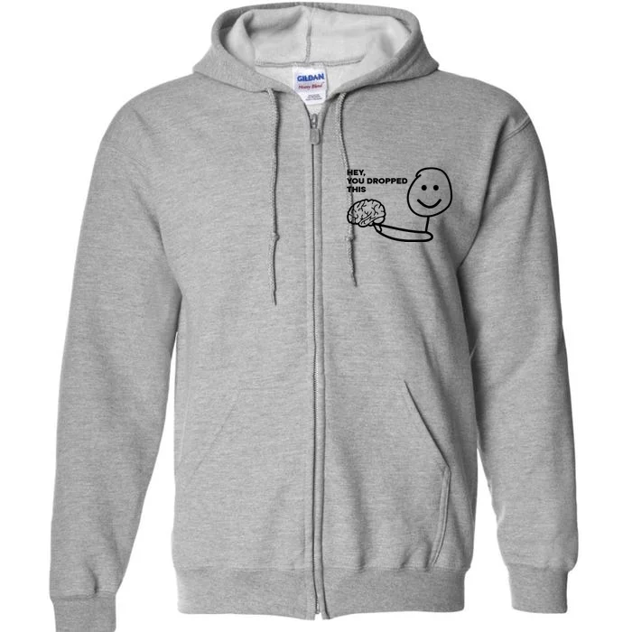 Hey You Dropped This Brain Funny Sarcastic Full Zip Hoodie