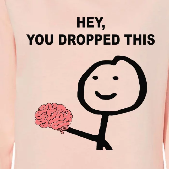 Hey You Dropped This Funny Brain Joke Womens California Wash Sweatshirt