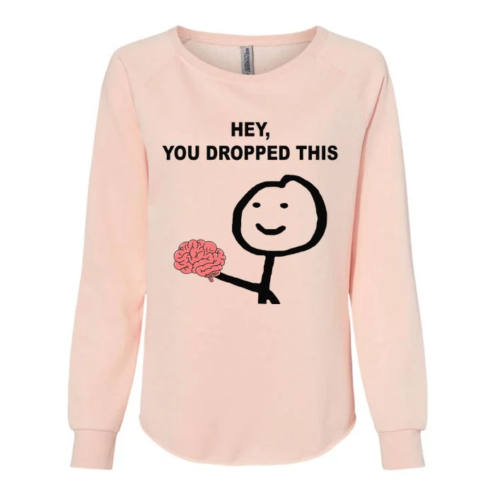 Hey You Dropped This Funny Brain Joke Womens California Wash Sweatshirt