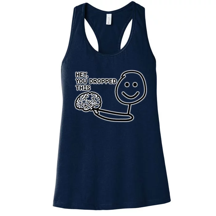 Hey You Dropped This Brain Funny Enthusiast Women's Racerback Tank