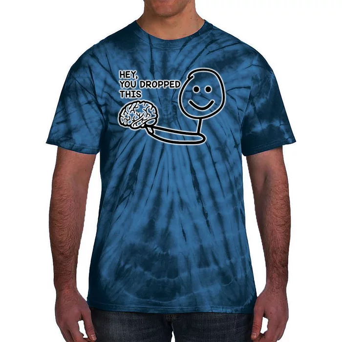 Hey You Dropped This Brain Funny Enthusiast Tie-Dye T-Shirt