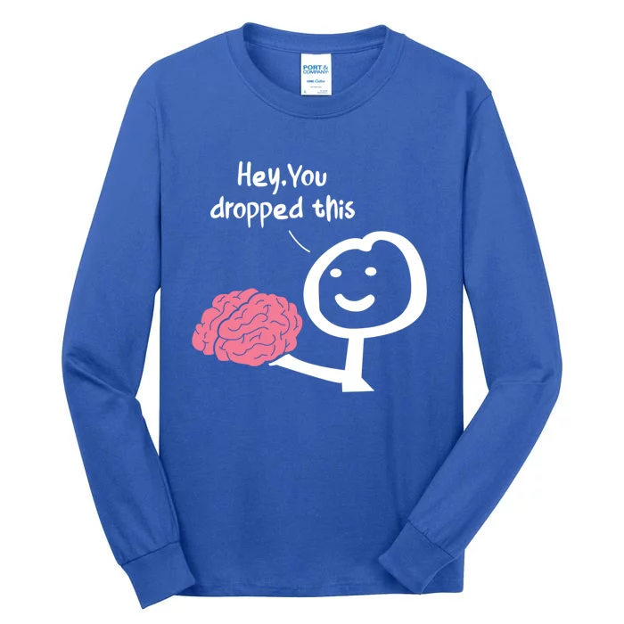 Hey You Dropped This Brain Funny Sarcasm Enthusiast Joke Meaningful Gift Tall Long Sleeve T-Shirt