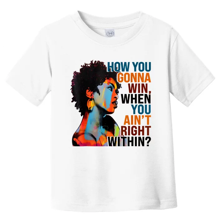 How You Gonna Win When You AinT Right Within Toddler T-Shirt