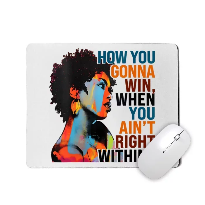 How You Gonna Win When You AinT Right Within Mousepad