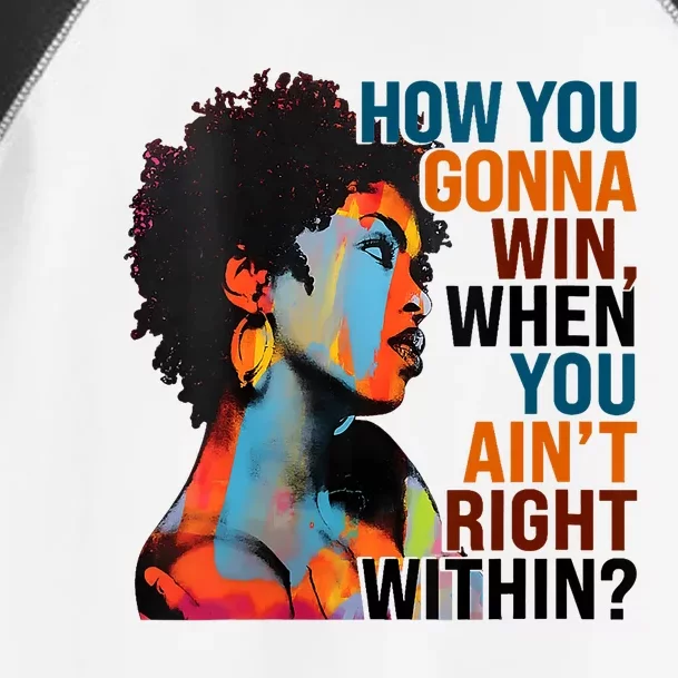 How You Gonna Win When You AinT Right Within Toddler Fine Jersey T-Shirt