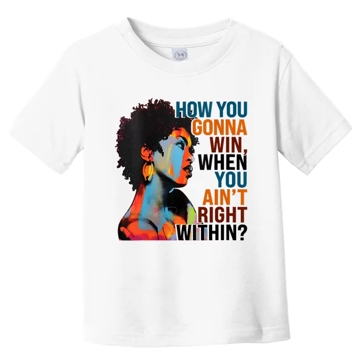 How You Gonna Win When You AinT Right Within Toddler T-Shirt