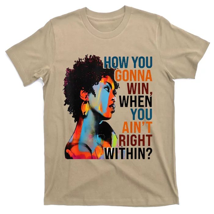 How You Gonna Win When You AinT Right Within T-Shirt