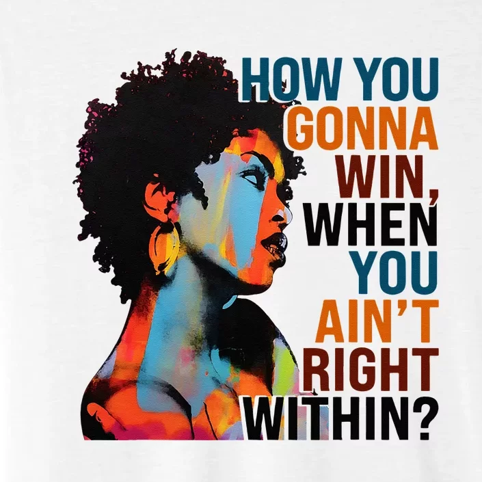 How You Gonna Win When You Aint Right Within ChromaSoft Performance T-Shirt