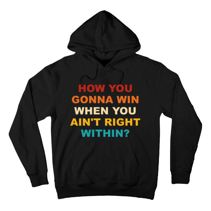 How You Gonna Win When You AinT Right Within Tall Hoodie