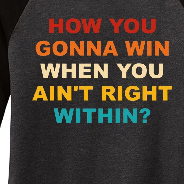 How You Gonna Win When You AinT Right Within Women's Tri-Blend 3/4-Sleeve Raglan Shirt