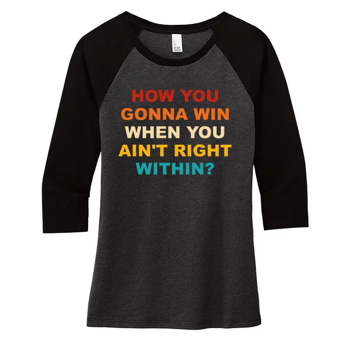 How You Gonna Win When You AinT Right Within Women's Tri-Blend 3/4-Sleeve Raglan Shirt