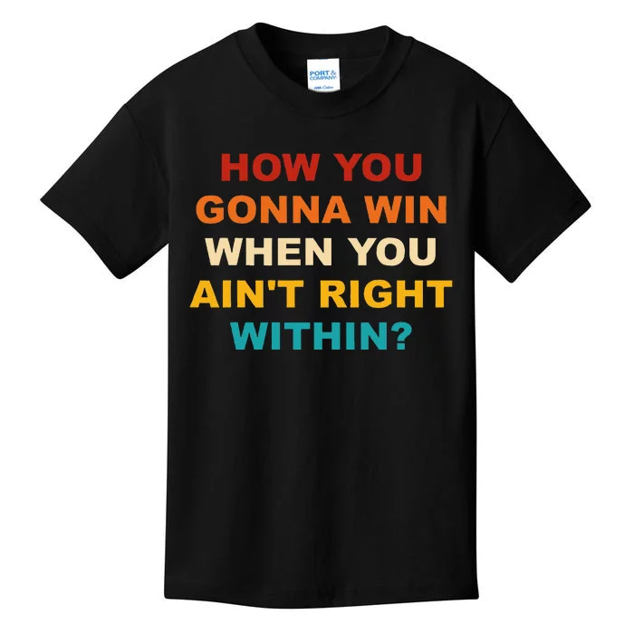 How You Gonna Win When You AinT Right Within Kids T-Shirt