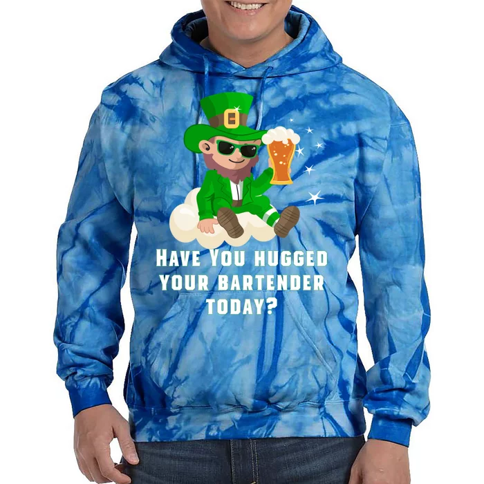 Have You Hugged Your Bartender Today? St Patricks Day Great Gift Tie Dye Hoodie