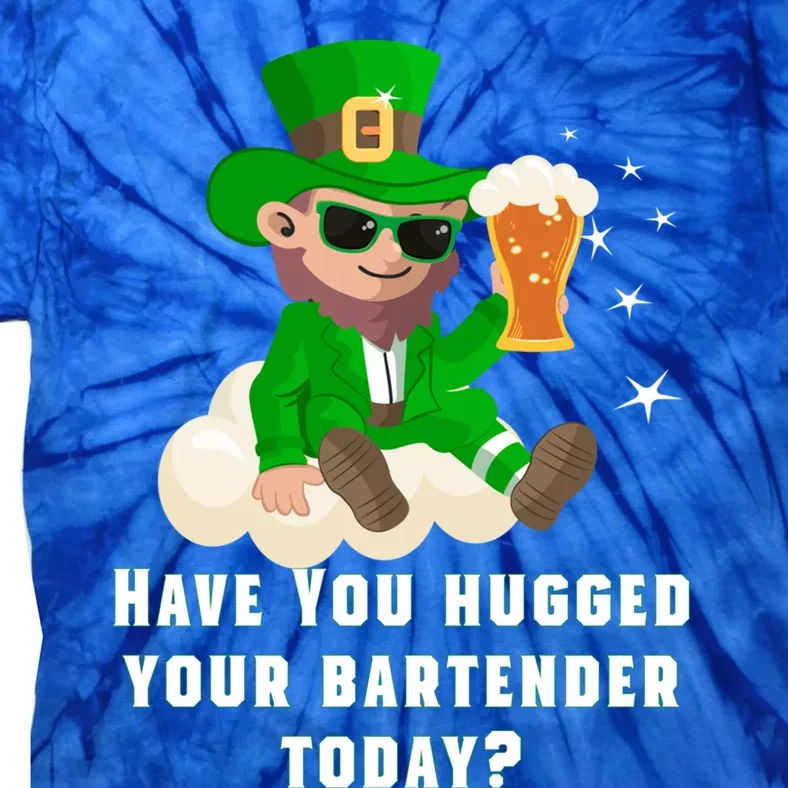 Have You Hugged Your Bartender Today? St Patricks Day Great Gift Tie-Dye T-Shirt