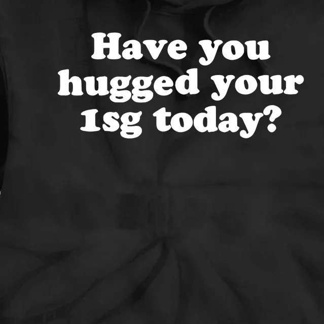 Have You Hugged Your Tie Dye Hoodie