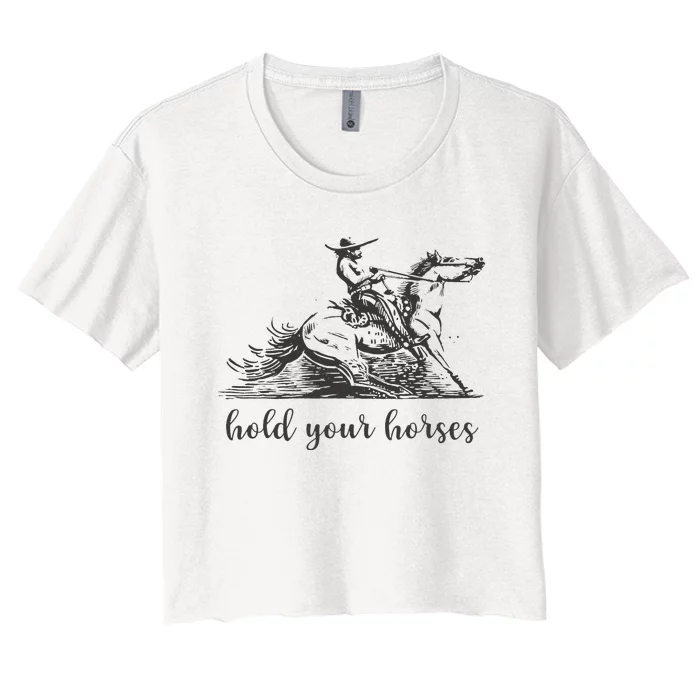 Hold Your Horses Women Funny Rodeo Vintage Cowboy Women's Crop Top Tee