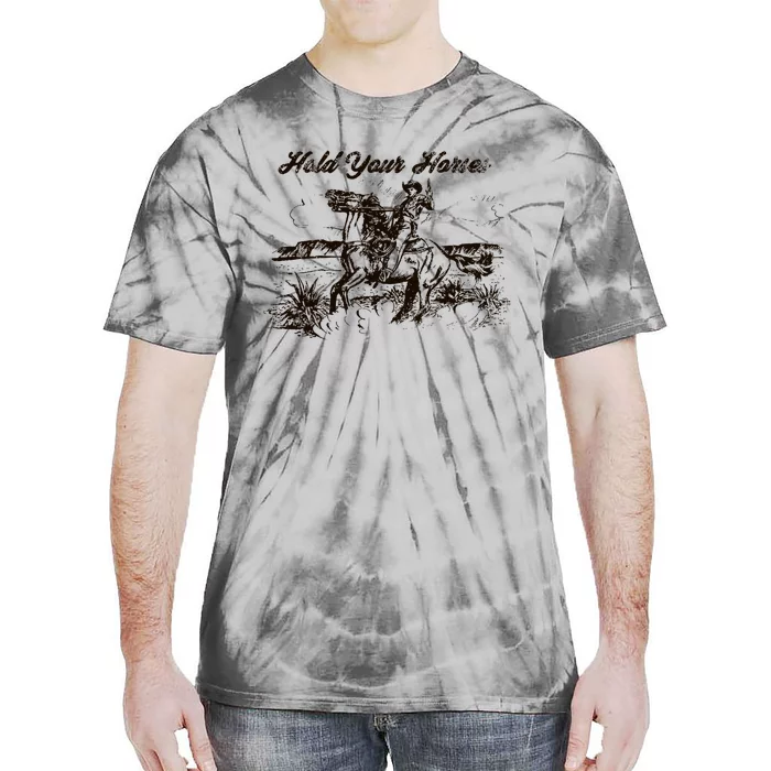 Hold Your Horses Rodeo Western Cowboy Retro Gift Tie-Dye T-Shirt