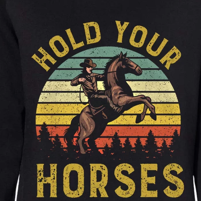 Hold Your Horses Western Rodeo Cow Country Lover Gift Womens California Wash Sweatshirt