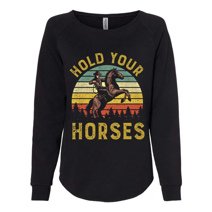 Hold Your Horses Western Rodeo Cow Country Lover Gift Womens California Wash Sweatshirt