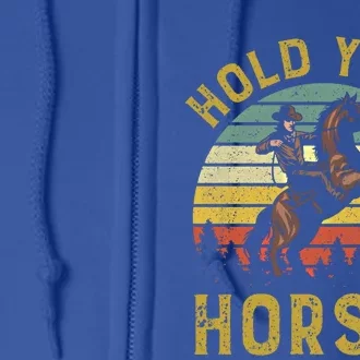 Hold Your Horses Western Rodeo Cow Country Lover Gift Full Zip Hoodie