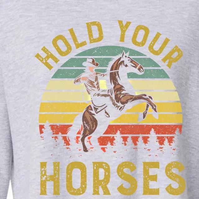 Hold Your Horses Western Rodeo Cow Country Lover Gift Cropped Pullover Crew