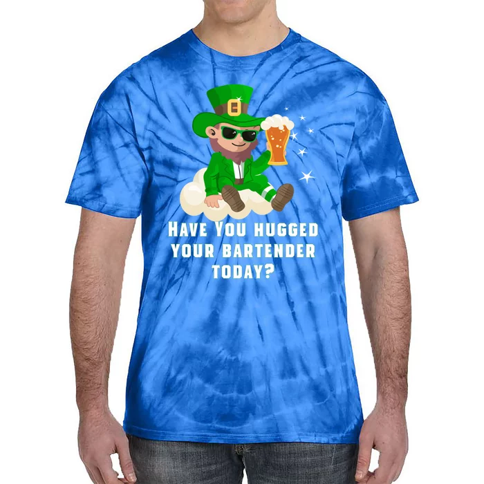 Have You Hugged Your Bartender Today? St Patricks Day Gift Tie-Dye T-Shirt