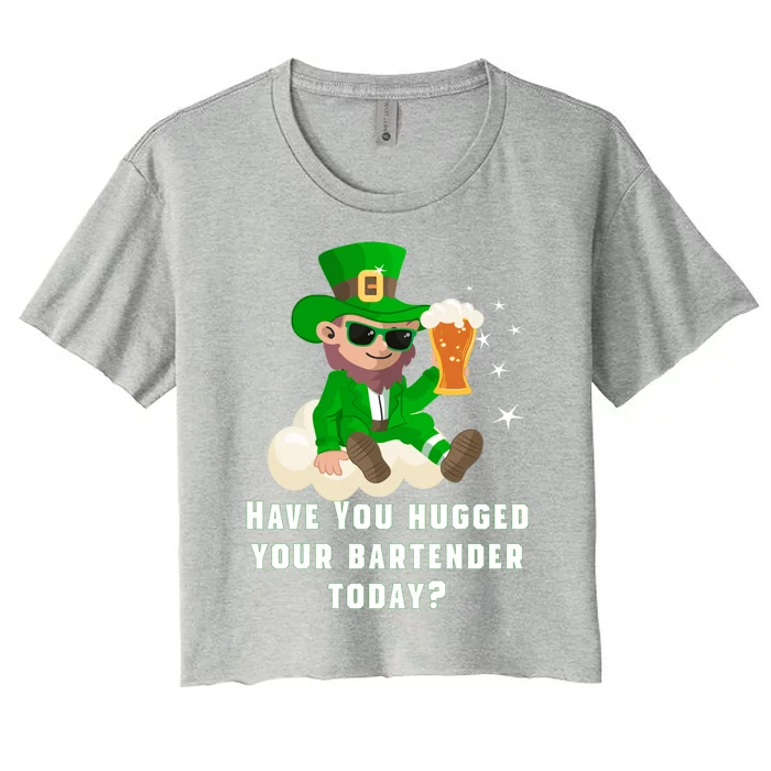 Have You Hugged Your Bartender Today? St Patricks Day Gift Women's Crop Top Tee