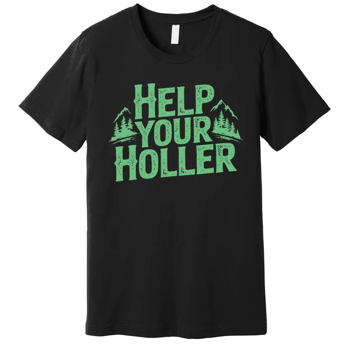 Help Your Holler – Support Appalachia Neighbors Premium T-Shirt