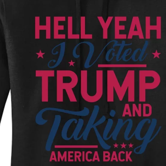 Hell Yeah I Voted Trump & Taking America Back Statement Women's Pullover Hoodie