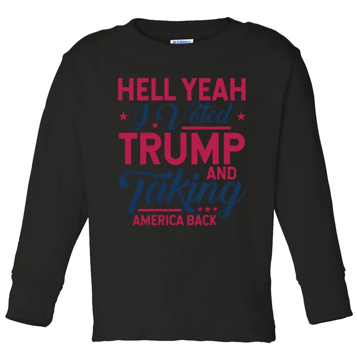 Hell Yeah I Voted Trump & Taking America Back Statement Toddler Long Sleeve Shirt