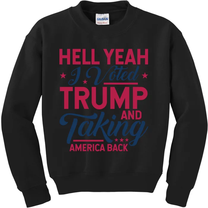 Hell Yeah I Voted Trump & Taking America Back Statement Kids Sweatshirt