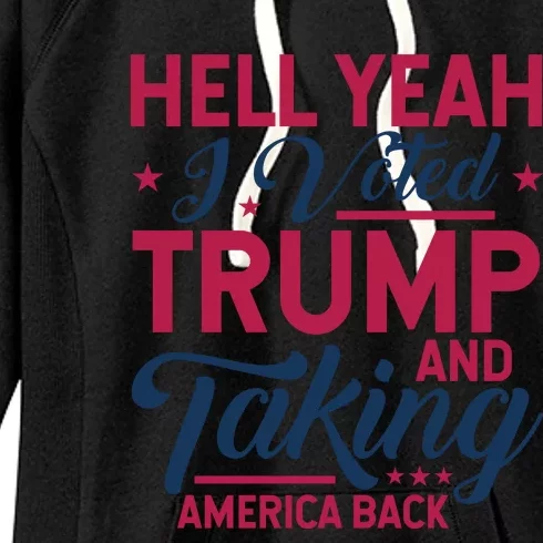 Hell Yeah I Voted Trump And Taking America Back Graphic Women's Fleece Hoodie