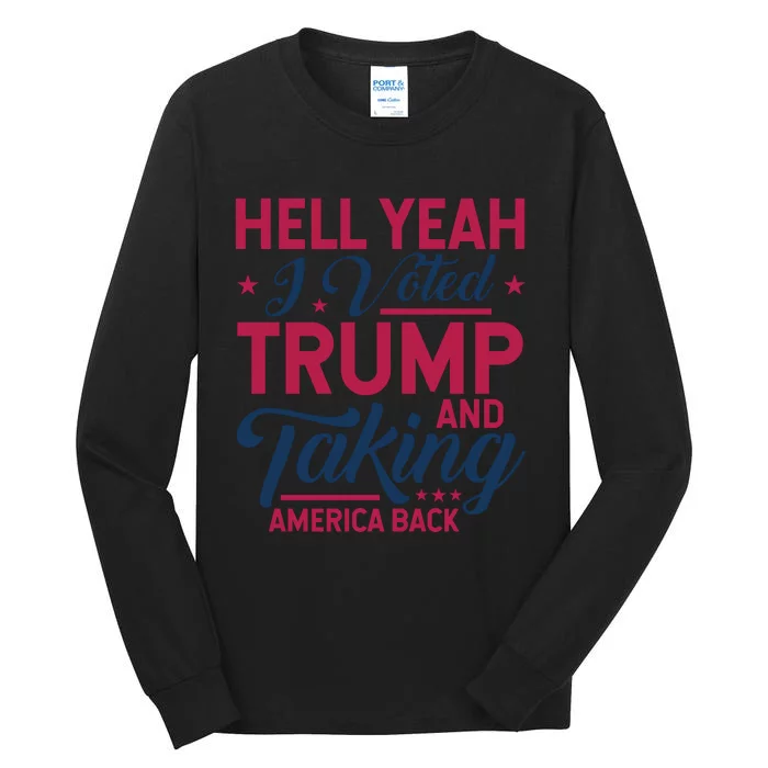 Hell Yeah I Voted Trump And Taking America Back Graphic Tall Long Sleeve T-Shirt