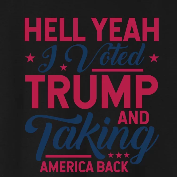 Hell Yeah I Voted Trump And Taking America Back Graphic Women's Crop Top Tee