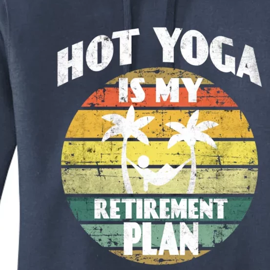 Hot Yoga Is My Retiret Plan Training Pranayama Yoga Cute Gift Women's Pullover Hoodie