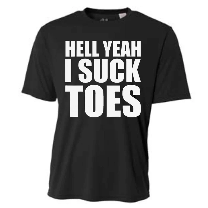 Hell Yeah I Suck Toes Sucking Meme Fetish Humor Party Gag Cooling Performance Crew T-Shirt