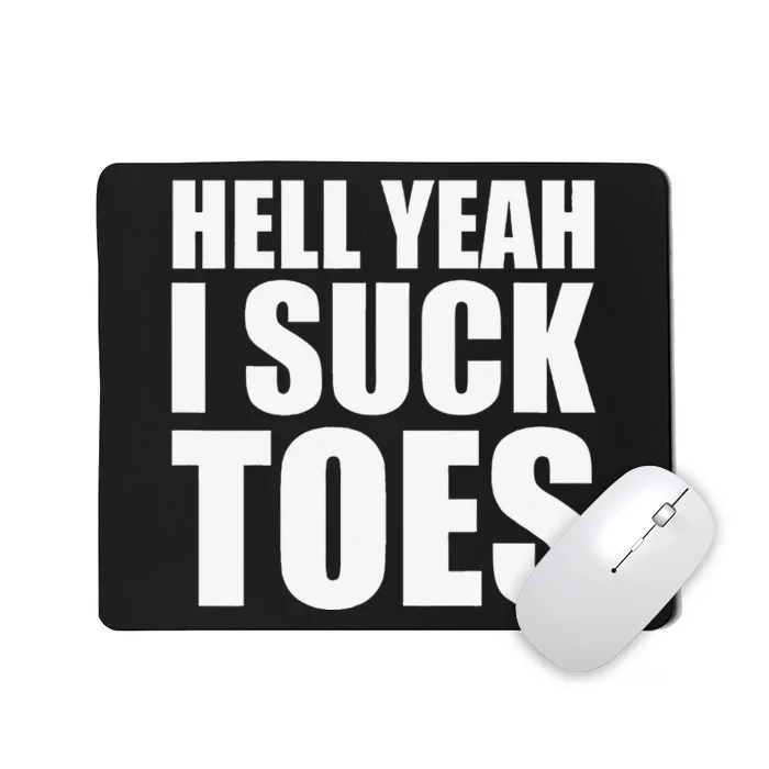 Hell Yeah I Suck Toes Sucking Meme Fetish Humor Party Gag Mousepad