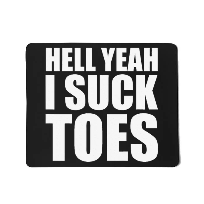 Hell Yeah I Suck Toes Sucking Meme Fetish Humor Party Gag Mousepad